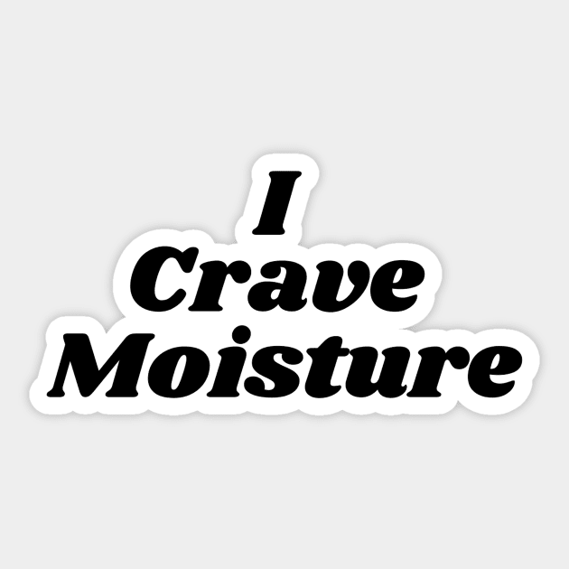 I Crave Moisture Sticker by TintedRed